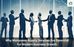 Why Manpower Supply Services Are Essential for Modern Business Growth